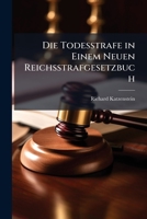 Die Todesstrafe in Einem Neuen Reichsstrafgesetzbuch (German Edition) 1023959143 Book Cover