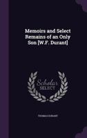 Memoirs and Select Remains of an Only Son: Who Died November 27, 1821, in His 19th Year, While a Student in the University of Glasgow 1141555409 Book Cover