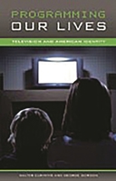 Programming Our Lives: Television and American Identity 0275990206 Book Cover