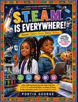 S.T.E.A.M IS EVERYWHERE: Discover. Explore. Dream. Believe. Achieve B0H7YV15WF Book Cover