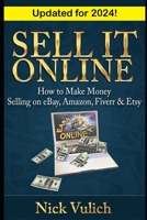Sell It Online: How to Make Money Selling on eBay, Amazon, Fiverr & Etsy 1484162676 Book Cover