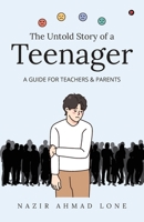 The Untold Story of a Teenager: (A GUIDE FOR TEACHERS & PARENTS) B0DSLR7ZK7 Book Cover