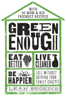 Green Enough: The Mamavation Guide to a Less Toxic Life. Eat Better, Live Cleaner, Be Happier (All Without Driving Your Family Crazy!) 1623367603 Book Cover