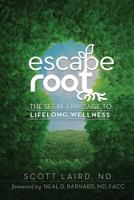 Escape Root: The Secret Passage to Lifelong Wellness 1979567093 Book Cover