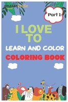 I Love To Color and Learn Coloring Book part 1: Fun with Animals, Letters and Their Shapes for Preschoolers through Kindergarten age 3-5 and 5-8 age 2 B08RRJ954M Book Cover