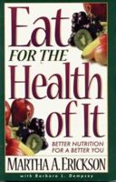 Eat for the Health of It: Better Nutrition for a Better You 0914984780 Book Cover