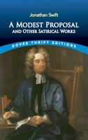 A Modest Proposal and Other Satirical Works Book Cover