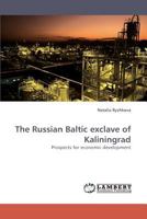 The Russian Baltic exclave of Kaliningrad: Prospects for economic development 3838331176 Book Cover