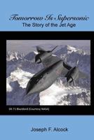 Tomorrow Is Supersonic: The Story of the Jet Age 098901116X Book Cover