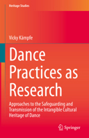 Dance Practices as Research: Approaches to the Safeguarding and Transmission of the Intangible Cultural Heritage of Dance 3031305809 Book Cover
