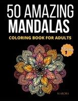 50 Amazing Mandalas Coloring Book For Adults: An Adult Coloring Book With 50 Big And Detailed Mandala Designs, High-Quality Paper, White Background, ... For Relaxation And Stress Relieving Volume 1 B08QWBY3GL Book Cover