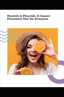 Nourish to Flourish: a cancer preventive diet for everyone B0F9DPBBKT Book Cover