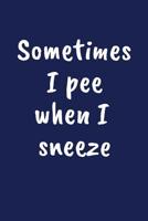 Sometimes I Sneeze When I Pee: Funny Gift for 50 Year Old Man or Woman 107956439X Book Cover