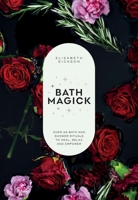 Bath Magic: Over 50 Bath and Shower Rituals to Heal, Relax and Empower 1837836094 Book Cover
