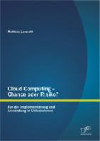 Cloud Computing - Chance Oder Risiko? F R Die Implementierung Und Anwendung in Unternehmen 3842888937 Book Cover