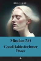 Mindset 3.0: Good Habits for Inner Peace B0C9S7K1B5 Book Cover
