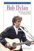 Bob Dylan: The Life and Times of an American Icon (People to Know) 0766021084 Book Cover