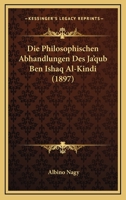 Die Philosophischen Abhandlungen Des Jaqub Ben Ishaq Al-Kindi 116671764X Book Cover