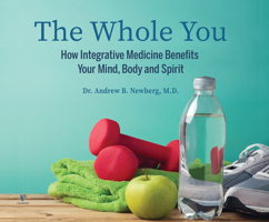 The Whole You: How Integrative Medicine Benefits Your Mind, Body, and Spirit 1662093934 Book Cover