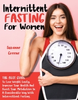 Intermittent Fasting: The Best Guide To Lose Weight Easily. Improve Your Health And Boost Your Metabolism In A Considerable Way With Intermittent Fasting 1914054156 Book Cover