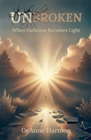 Unbroken: When Darkness Becomes Light B0F31NCSB2 Book Cover