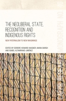 The Neoliberal State, Recognition and Indigenous Rights: New paternalism to new imaginings 1760462209 Book Cover