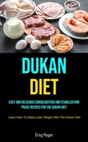 Dukan Diet: Easy And Delicious Consolidation And Stabilization Phase Recipes For The Dukan Diet 1990207758 Book Cover