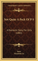 Not Quite A Peck Of P-S: A Domestic Story For Girls 1437074340 Book Cover