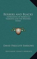 Berbers and blacks; impressions of Morocco, Timbuktu and the western Sudan 1162641789 Book Cover