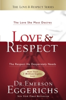 Love &amp; Respect: The Love She Most Desires, the Respect He Desperately Needs 1591451876 Book Cover