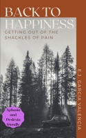 Back to happiness: Getting out of the shackles of pain B0916XSNK8 Book Cover