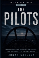 The Pilots: Trained Observers, Impossible Encounters, and the Reports the Air Force Buried (The Unseen Files) B0H5QXW17H Book Cover
