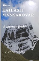 Mystic Kailash Mansarovar A journey Within B0H1BYF7KF Book Cover