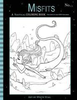 Misfits A Nautical Coloring Book for Adults and Odd Children: Featuring Mermaids, Pirates, Ghost Ships,and Sailors: Volume 11 (Misfits A Coloring Book for Adults and Odd Children) 1720810338 Book Cover