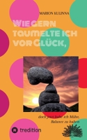 Wie gern taumelte ich vor Glück,: doch jetzt habe ich Mühe, Balance zu halten 3347975936 Book Cover
