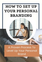 How To Set Up Your Personal Branding: A Proven Process To Level Up Your Personal Brand: Attract Ideal Clients B09CGCW8QC Book Cover