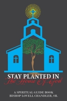 Stay Planted in the House of God: A Spiritual Guide Book 1728377722 Book Cover