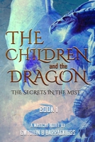 The Children and the Dragon: The Secrets in the Mist 1778268013 Book Cover