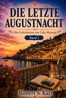 Die letzte Augustnacht: Die Fälle von Cala Moresca – Band 3 | Ein Urlaubskrimi aus Süditalien (German Edition) B0H9T4QWKM Book Cover
