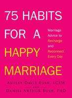 75 Habits for a Happy Marriage: Marriage Advice to Recharge and Reconnect Every Day 1440562253 Book Cover