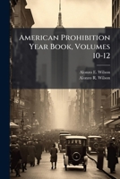 American Prohibition Year Book, Volumes 10-12 1248317327 Book Cover