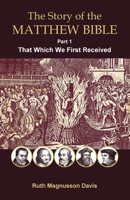 The Story of the Matthew Bible: That Which We First Received 0994922752 Book Cover