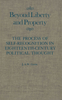 Beyond Liberty and Property: The Process of Self-Recognition in Eighteenth-Century Political Thought (Mcgill-Queen's Studies in the History of Ideas) 0773510060 Book Cover