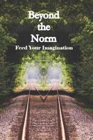 Beyond the Norm Feed Your Imagination 098518339X Book Cover