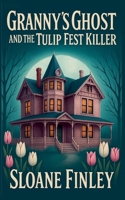 Granny's Ghost and the Tulip Fest Killer B0FHN98BBR Book Cover