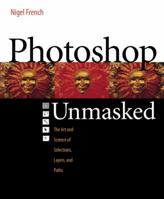 Adobe Photoshop Unmasked: The Art and Science of Selections, Layers, and Paths 0321441206 Book Cover