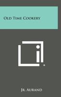 Old Time Cookery 1432553631 Book Cover
