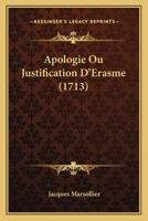 Apologie Ou Justification d'Erasme 1021546941 Book Cover
