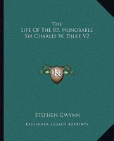 The Life Of The Rt. Honorable Sir Charles W. Dilke V2 1162700092 Book Cover
