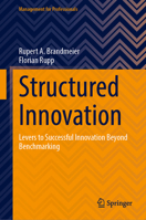 Structured Innovation: Levers to Successful Innovation Beyond Benchmarking (Management for Professionals) 3031761049 Book Cover
